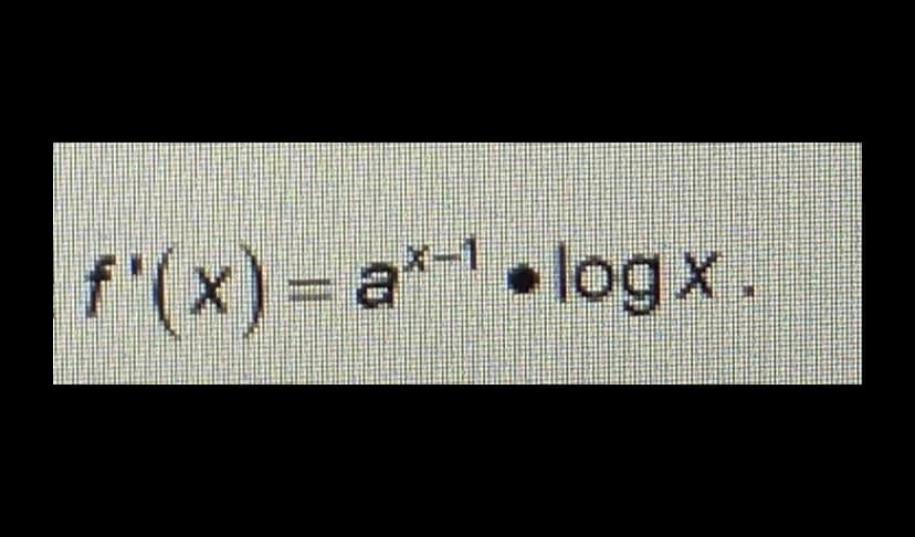 f'(x) = a*¹ log x.
ลง-1