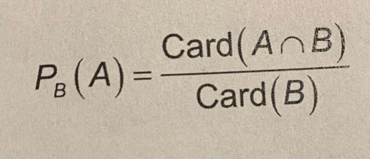 PB (A) =
Card (AB)
Card (B)
