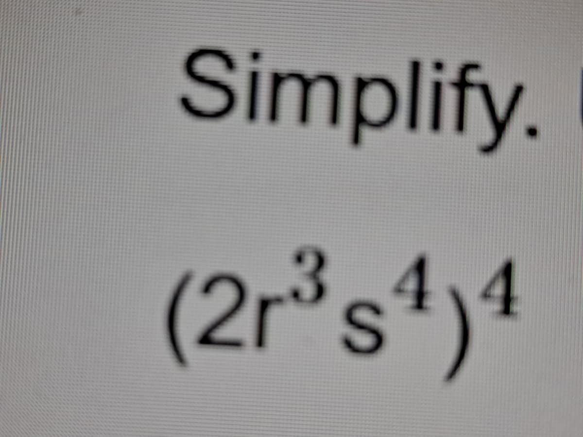 Simplify.
(2r°s*4

