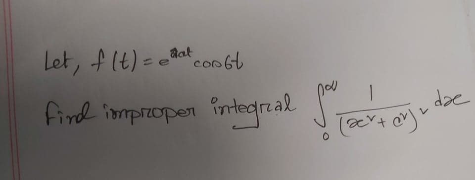 aat conbt
Let, f(t) = e8
COD
dae
find iomproper intedreal
