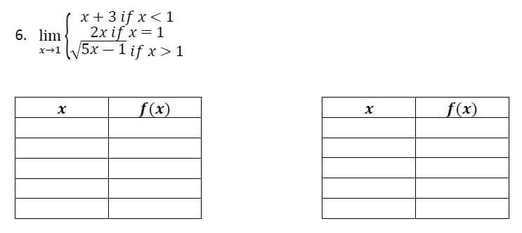 х+3if x<1
2x if x = 1
5х — 1 if x> 1
6. lim
x→1
f(x)
f(x)
