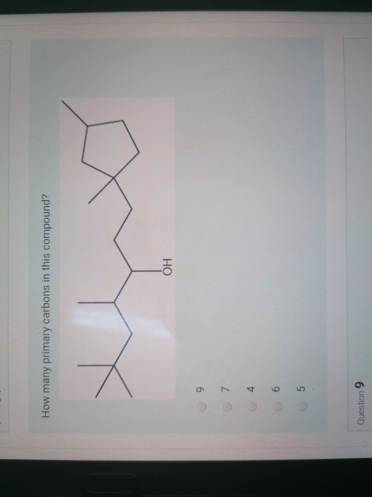 Question 9
5.
6.
4.
6
но
How many primary carbons in this compound?

