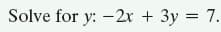 Solve for y: -2x + 3y = 7.
