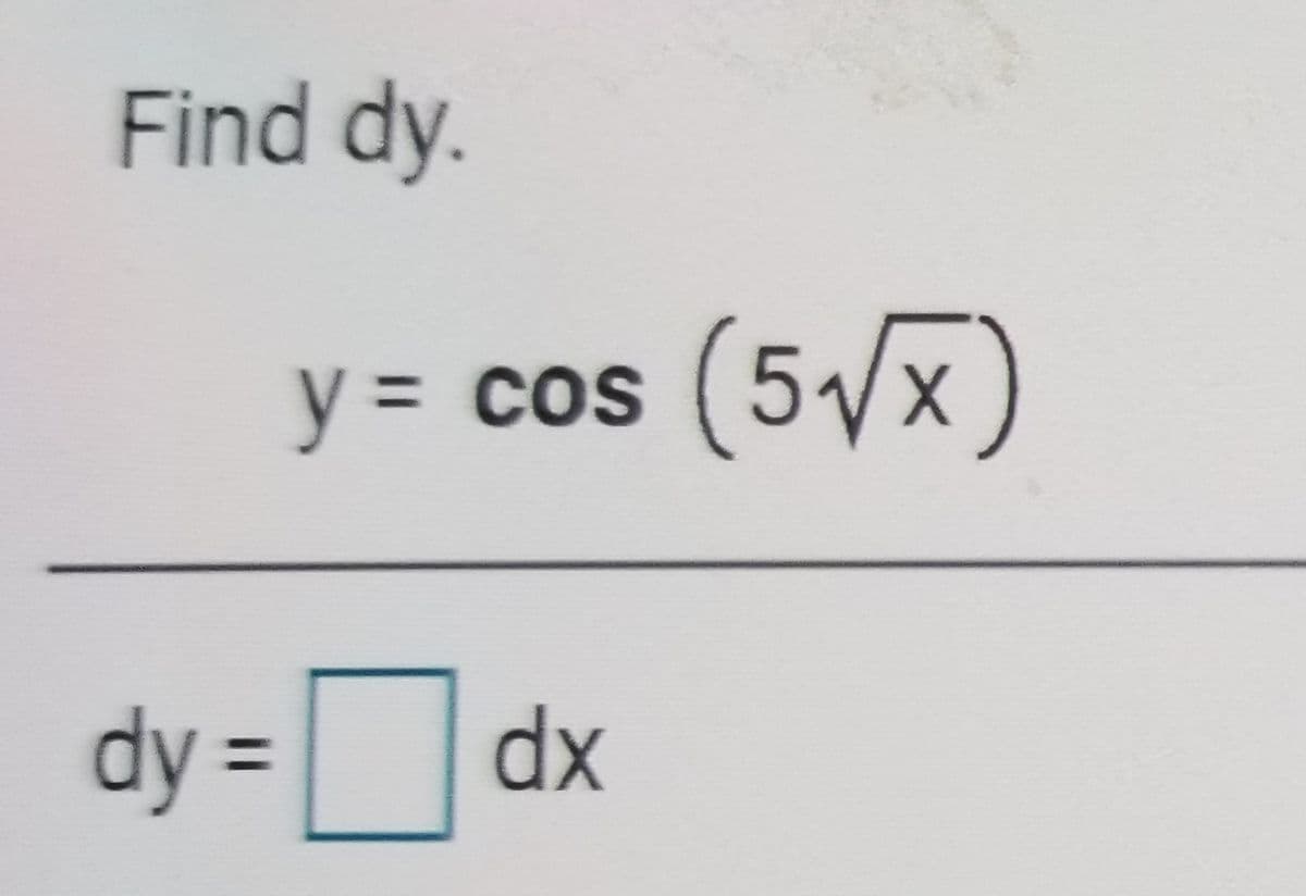 Find dy.
y3D cos
(5/x)
dy =
dx
%3D
