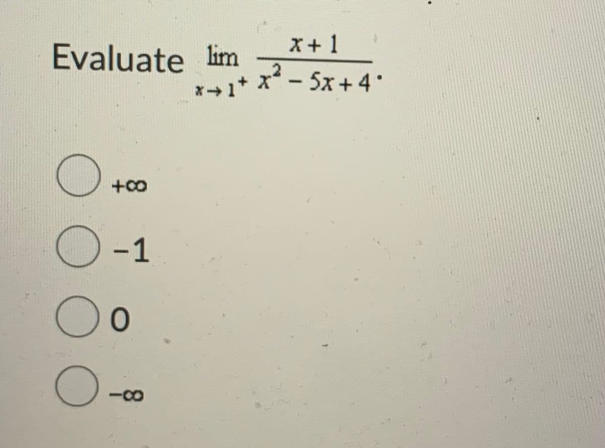 x+ 1
Evaluate lim
t x-5x+4·
+co
O-1
