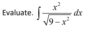 Evaluate.
x²
S dx
√√9-x²
X