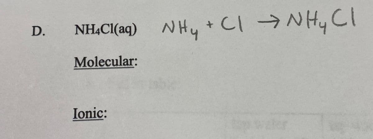 NHẠCI(aq)
NHy +CI → N Hy Cl
D.
Molecular:
Ionic:
