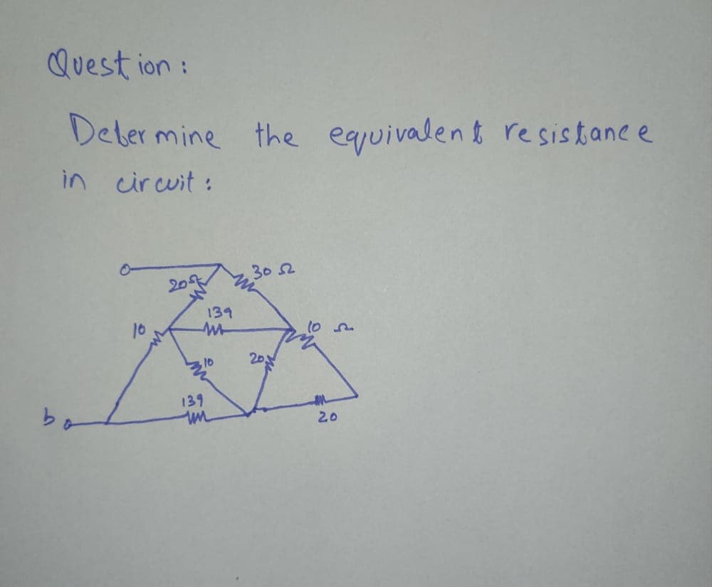 Quest ion :
Deber mine the
equivalent resiskane e
in circuit :
3052
207
139
10
20
bo
139
un
20
