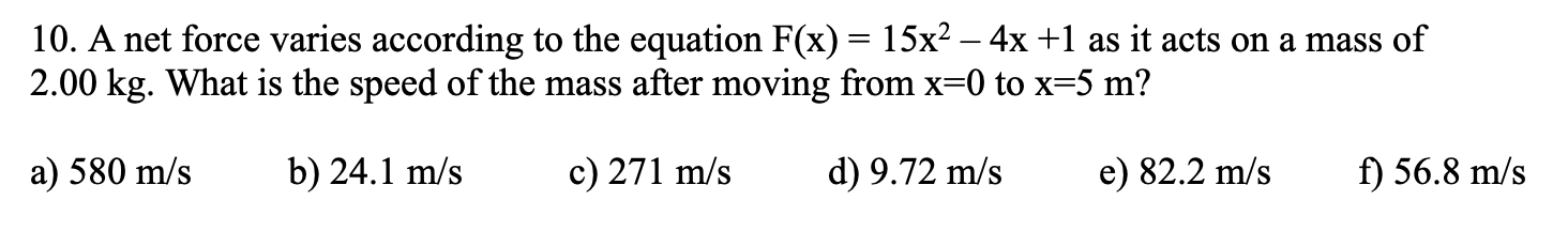 F(x) = 15x? – 4x +1 as it acts on a m
ving from x=0 to x=5 m?

