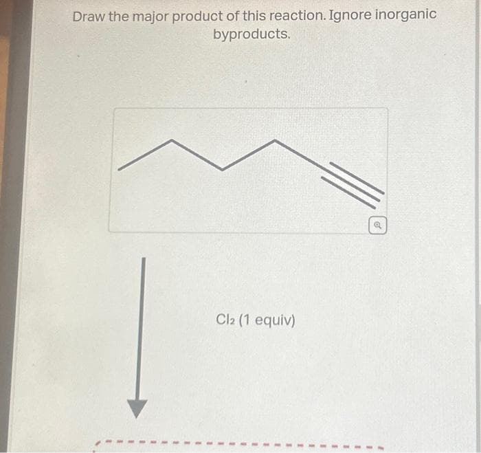Draw the major product of this reaction. Ignore inorganic
byproducts.
Cl2 (1 equiv)
Q