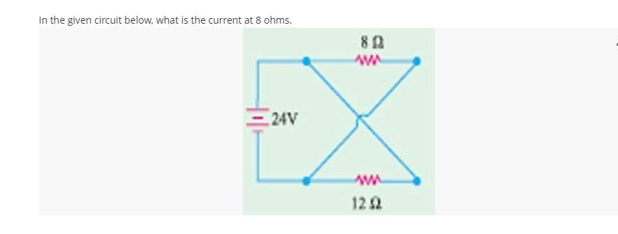 In the given circuit below, what is the current at 8 ohms.
<-24V
802
www
www
12 2