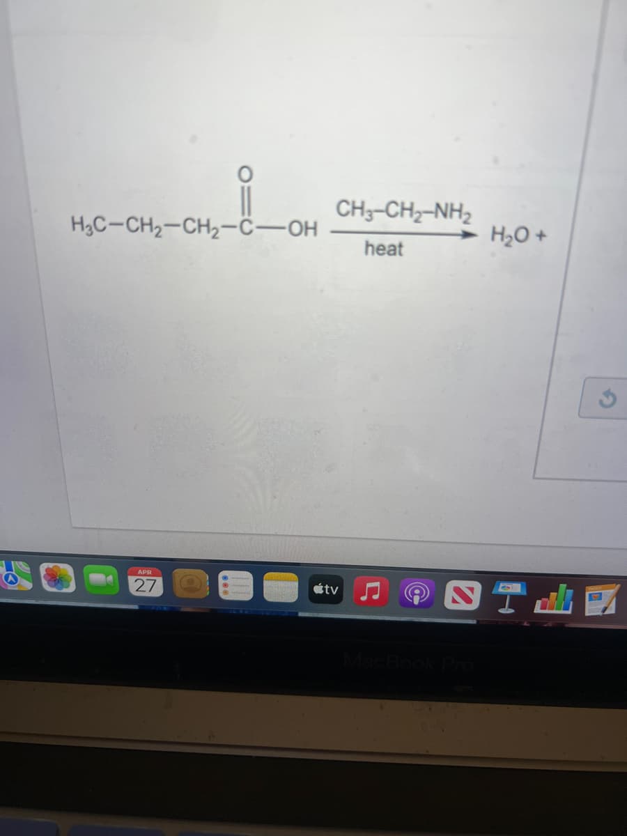 H3C-CH₂-CH₂-C-OH
APR
27
200
CH3–CH2–NH,
heat
tv
H₂O +
ST