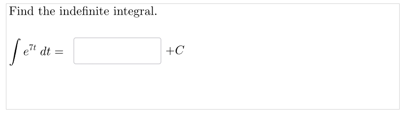 Find the indefinite integral.
Je
e't dt
7t
=
+C