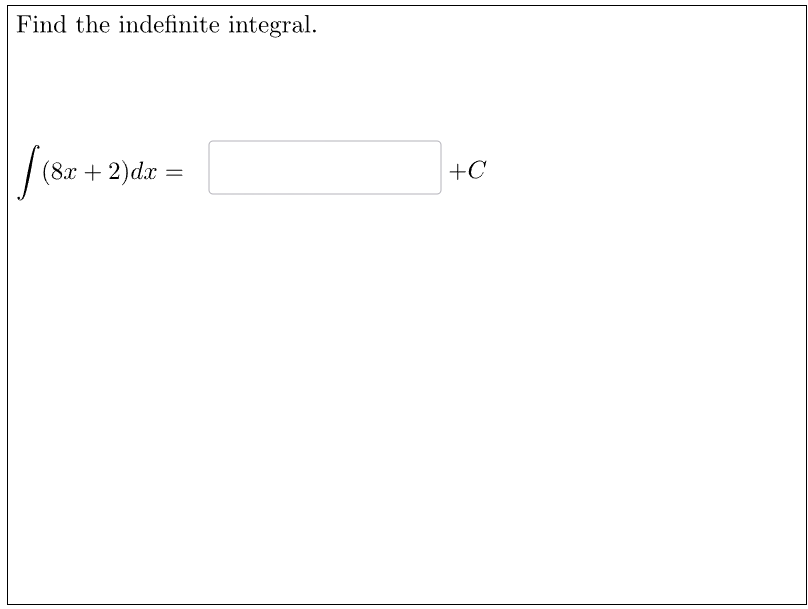 Find the indefinite integral.
(8x + 2) dx =
+C