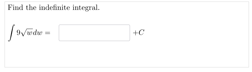 Find the indefinite integral.
[9√wdw =
+C