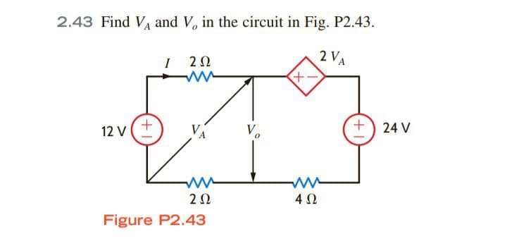 2.43 Find VA and V, in the circuit in Fig. P2.43.
I 20
2 VA
+) 24 V
12 V
2Ω
4Ω
Figure P2.43
