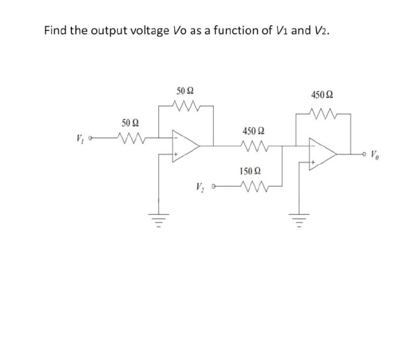 Find the output voltage Vo as a function of V1 and V2.
V₁
50 Ω
www
50 Ω
450 Ω
450 Ω
V₂
150 Ω
ww
Vo