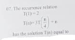 07. The recurrence relation
T(1)-2
T(n)- 3T
has the solution T(n) cqual to
