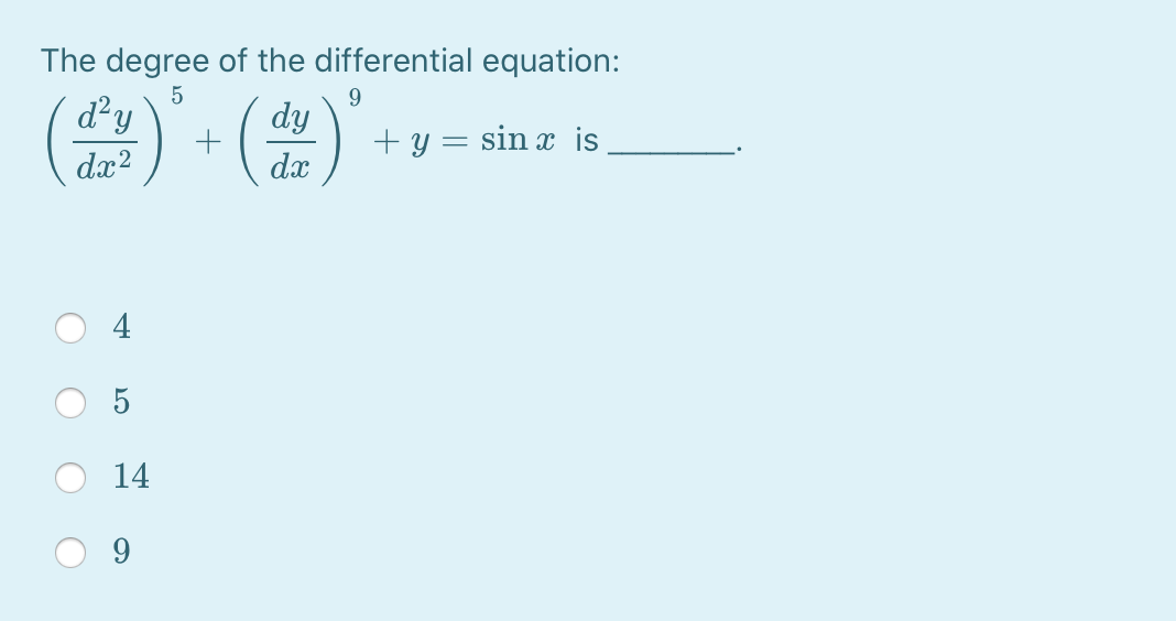 The degree of the differential equation:
d²y
dy
dx2
+ y = sin x is
dx
14
9
