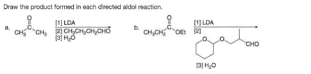 Draw the product formed in each directed aldol reaction.
[1] LDA
OEt [2]
[1] LDA
CH CH, (2) CH,CH,CH,CHỔ
[3] H20
b.
CH3CH2
a.
CHO
[3] H20
