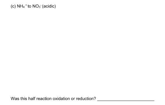 (c) NH4 * to NO3 (acidic)
Was this half reaction oxidation or reduction?
