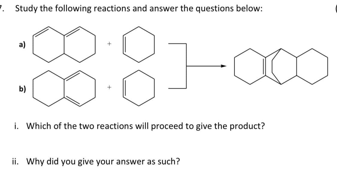 7. Study the following reactions and answer the questions below:
a)
b)
81000
i. Which of the two reactions will proceed to give the product?
ii. Why did you give your answer as such?