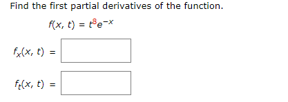 Find the first partial derivatives of the function.
f(x, t) = t°e-x
fx(x, t)
f(x, t) =
%3D
