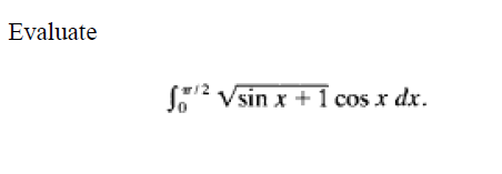 Evaluate
f¹² Vsin x + 1 cos x dx.