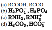 (a) RCOOH, RCOO
(b) H2POT, H3PO4
(c) RNH2, RNH
(d) H2CO3,HCO3
