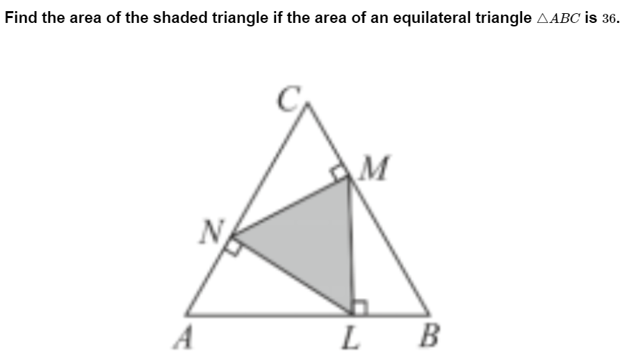Find the area of the shaded triangle if the area of an equilateral triangle AABC is 36.
N
A
