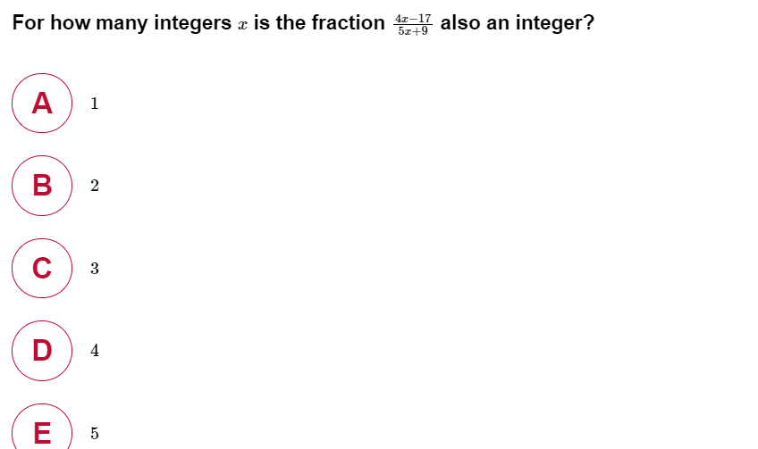 For how many integers a is the fraction K also an integer?
5z+9
A) 1
В 2
C
3
D
4
E
