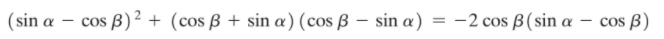 (sin a – cos
cos B)² + (cos ß + sin a) (cos ß – sin æ) = -2 cos B(sin a
s B)
Cos
