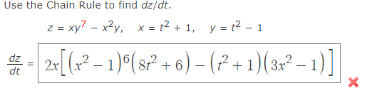 Use the Chain Rule to find dz/dt.
z = xy² - x²y, x=t² + 1, y = t² - 1
dz
dt
- 2x [(x² − 1)º(sr² + 6) – (7²+1)(3x² − 1)]||
=
-
X