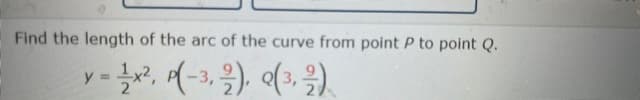Find the length of the arc of the curve from point P to point Q.
y
