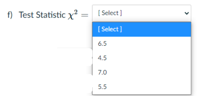 f) Test Statistic x?
[ Select ]
[ Select ]
6.5
4.5
7.0
5.5
>
