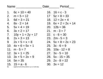Name
Date
Period
1. 6c + 10 = 40
16. 16 = c -3
2.
m + 5 = 12
5z + 8 = 33
17
18. 12 = 2x + 4
3.
6d + 3 = 21
8x - 2 = 14
19. 6x + 2 = 2x + 14
20. 12b = 36
21. m- 3 = 7
22. c-6 = 30
23. 2m - 5 = 3
4.
5.
5x + 4 = 19
6.
3x + 2 = 17
7. 10y + 1= 2y + 17
8.
2x + 3 = 13
2x + 5 = x + 8
10. 4x + 6 = 5x + 1
9.
24. 5x + 8 = 2x + 23
25. Зс-6 %3D 9
26. 10a - 12 = 8
11. m-5 =7
12. 3x +1= 25
13. 3x + 5 = 2x +9
27. 3x - 5 = 10
28. 5х - 15%3 35
29. 2x - 8 = 22
30. Зх 12
14. 5n = 35
15. 15 3а- 6
amatu p m
