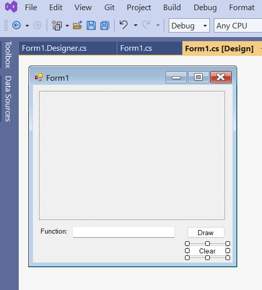 File Edit View Git
Project Build Debug Format
Toolbox Data Sources
Form1.Designer.cs
Form1.cs
Form1
Function:
Debug Any CPU
Form1.cs [Design]
X
000
Draw
.........
Clear
000