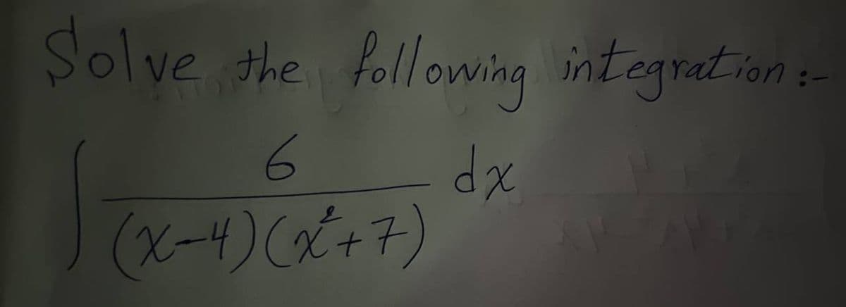 Solve the following integration :-
6
dx
(x-4) (x+7)