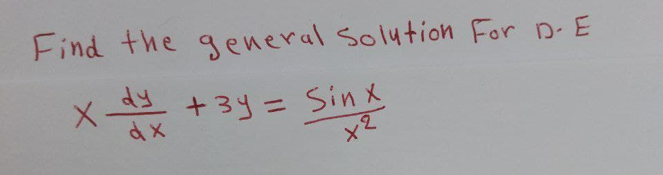 Find the general Solution For D-E
dy
d x
X
+ 3y = Sinx
x2