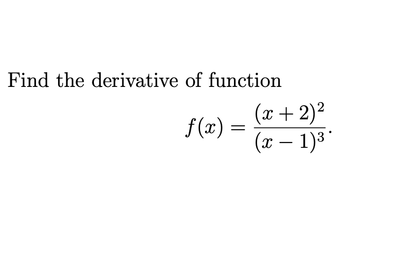 Find the derivative of function
(x+ 2)²
(x – 1)3°
f (x) =
