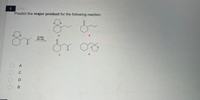 Predict the major product for the following reaction.
HCL HO
(U O o
