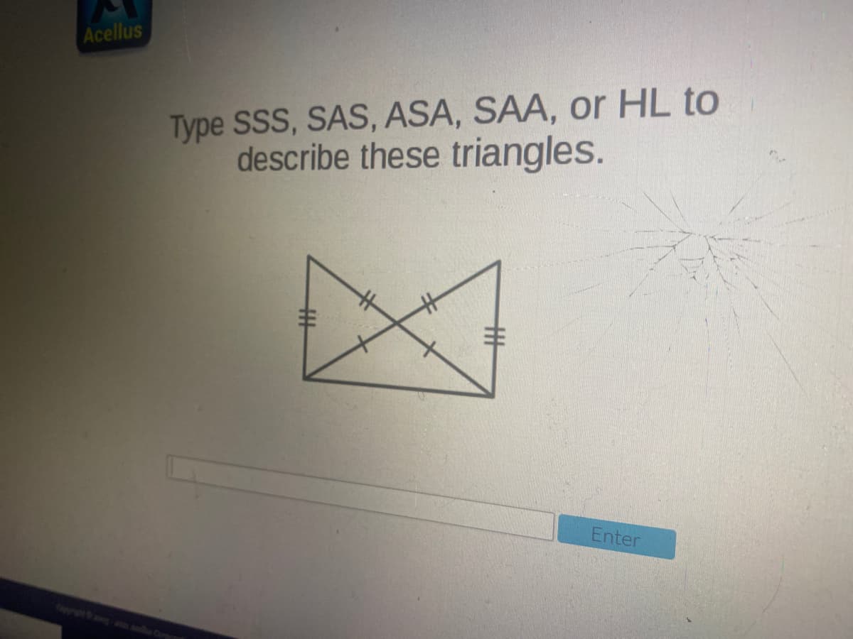 Acellus
Type SSS, SAS, ASA, SAA, or HL to
describe these triangles.
Enter
