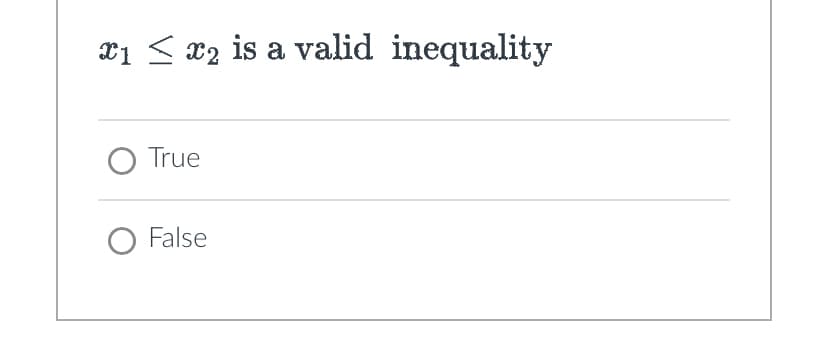 x1 ≤ x2 is a valid inequality
O True
○ False