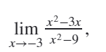 x²-3x
lim
x→-3 x²-9
