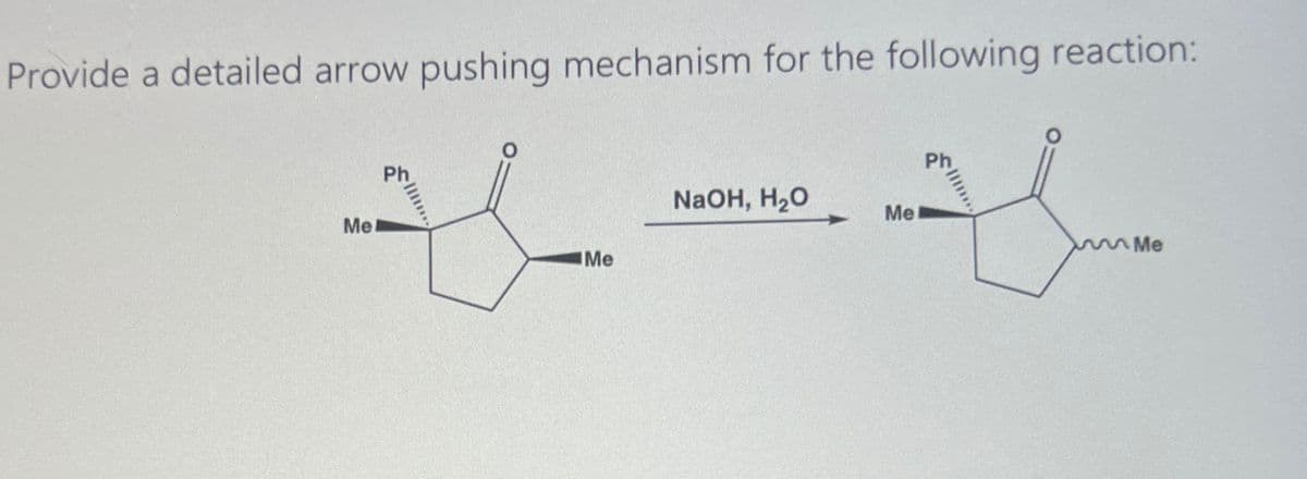 Provide a detailed arrow pushing mechanism for the following reaction:
ph
Me
...
NaOH, H₂O
Me
Me
ph
Me