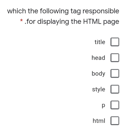 which the following tag responsible
.for displaying the HTML page
title
head
body
style
html
