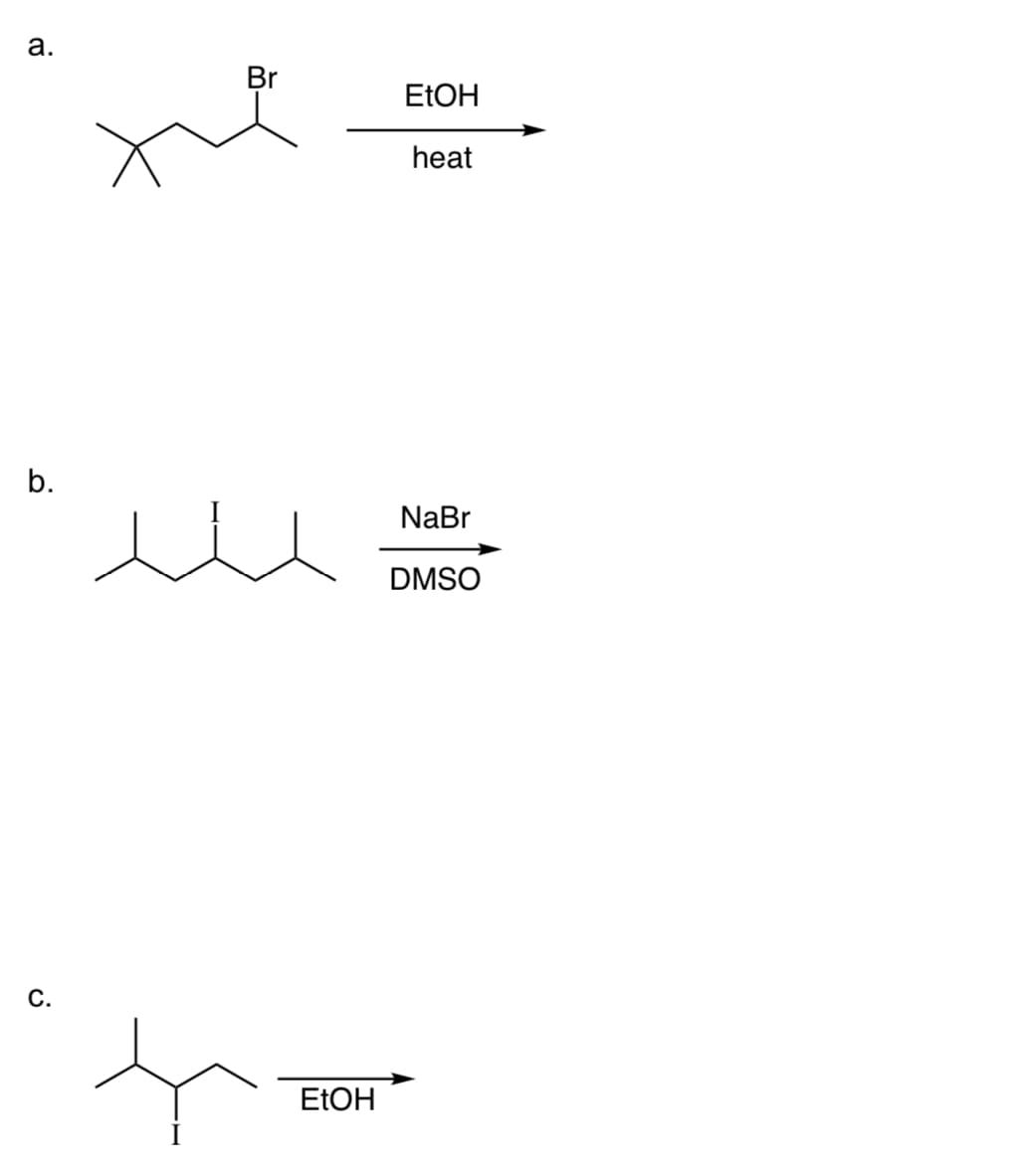 a.
b.
C.
Br
EtOH
EtOH
heat
NaBr
DMSO