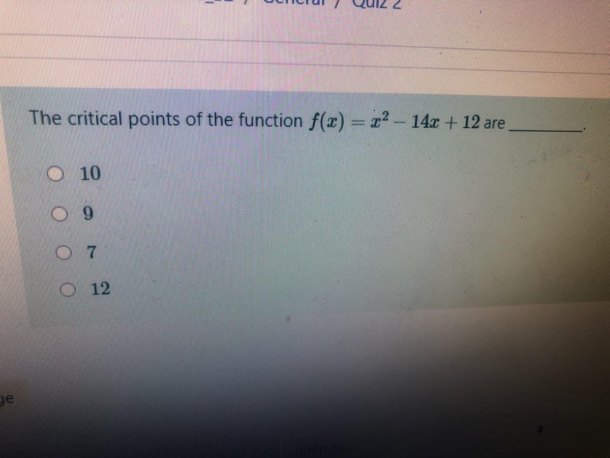 The critical points of the function f(x) = x2 – 14x + 12 are
10
12
ge
