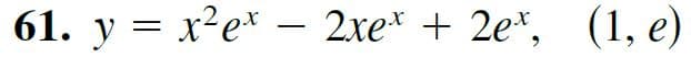 61. y = x²e* –- 2xe* + 2e*, (1, e)
