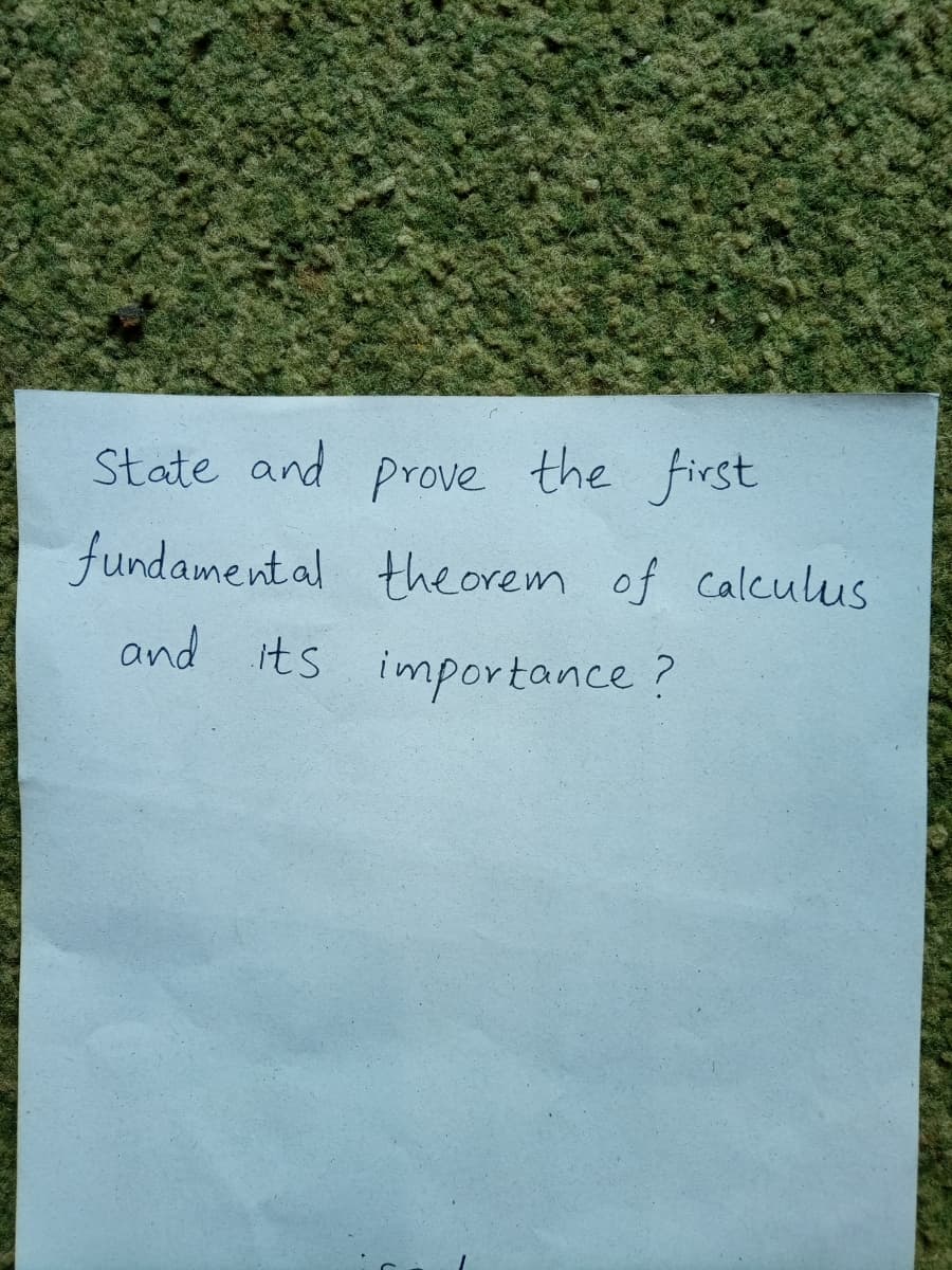 State and prove the first
fundament al theorem of calculus
and its importance?

